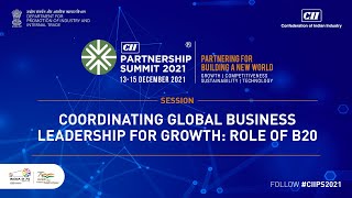 The CII Partnership Summit 2021 - Coordinating Global Business Leadership for Growth: Role of B20