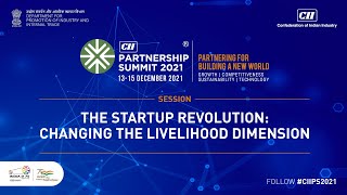 The CII Partnership Summit 2021 - The Startup Revolution: Changing the Livelihood Dimension