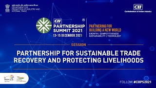 CII Partnership Summit 2021 - Partnership for Sustainable Trade Recovery and Protecting Livelihoods