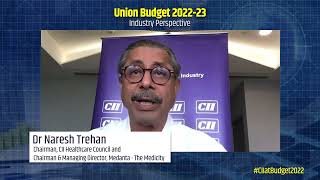 Union Budget 2022 | Dr Naresh Trehan, Chairman, CII Healthcare Council | Industry Perspective