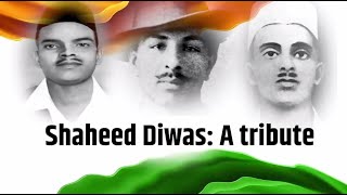 Shaheed Diwas: A Tribute