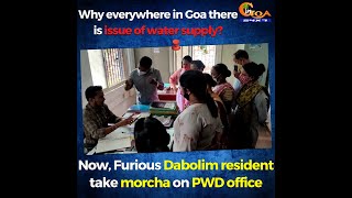 Why everywhere in Goa there is issue of water? Furious Dabolim resident take morcha on PWD office