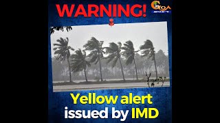 WARNING! Yellow alert issued by IMD