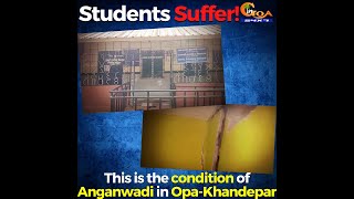 This is the condition of Anganwadi in Opa-Khandepar, Students Suffer!