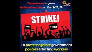 Trade unions to go on nationwide strike on March 28, 29.