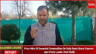 Price Hike Of Essential Commodities On Daily Basis Grave Concern : Apni Party Leader Altaf Malik