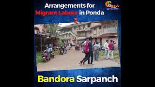 Make Arrangements for Migrant Labour in Ponda : Bandora Sarpanch