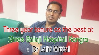 Three year tenure as the best at Shree Balaji Hospital Kangra:  Dr Lalit Mittal