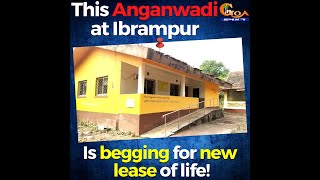 This Anganwadi at Ibrampur. Is begging for new lease of life!