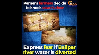 Pernem farmers decide to knock court's door. Express fear if Bailpar river water is diverted