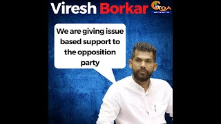 RG's Viresh Borkar gives issue based support to opp. Borkar says he will work independently as opp