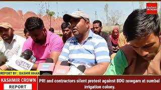 PRI land contractors silent protest against BDO nowgam at sumbal irrigation colony.