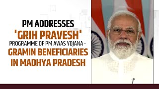 PM addresses 'Grih Pravesh' programme of PM Awas Yojana - Gramin beneficiaries in Madhya Pradesh