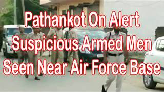Pathankot On Alert Suspicious Armed Men Seen Near Air Force Base