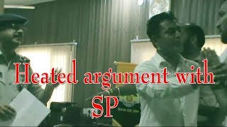 Heated argument with SP