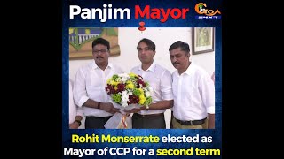 Rohit Monserrate elected as Mayor of CCP for a second term. Sanjiv Naik becomes Deputy mayor