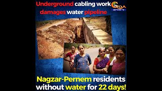 Underground cabling work damages water pipeline. Nagzar-Pernem residents without water for 22 days!