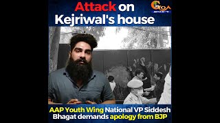 Kejriwal's house in Delhi attacked. AAP Youth National VP Siddesh Bhagat demands apology from BJP
