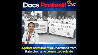 Docs in Goa protest. Against harassment of Dr Archana from Rajasthan who committed suicide