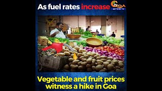 After fuel rates increase, vegetable and fruit prices witness a hike in Goa
