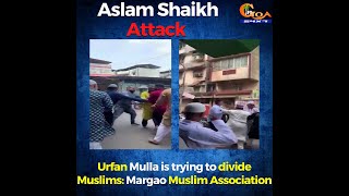 Aslam Shaikh Attack, Urfan Mulla is trying to divide Muslims: Margao Muslim Association