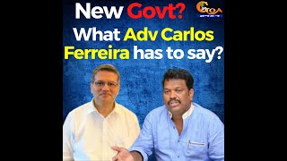 Will Goa see new Govt in 10 months? This is what Adv Carlos Ferreira has to say
