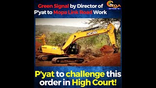 Green Signal by Director of P'yat to Mopa Link Road Work.P'yat to challenge this order in High Court