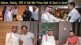 Salman Khan, Akshay Kumar,Shah Rukh Khan And Saif Ali Khan Spotted With Prince Badr Al Saud In Saudi
