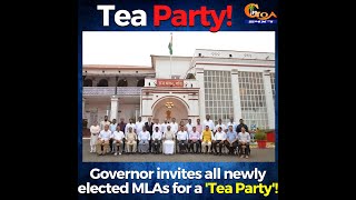 Tea Party! Governor invites newly elected MLAs for a 'Tea Party' at Raj Bhavan Goa.