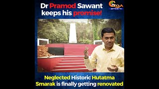 Dr Pramod Sawant keeps his promise! Neglected Historic Hutatma Smarak is finally getting renovated