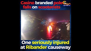 Casino branded pole falls on scooterists, One seriously injured at Ribander causeway