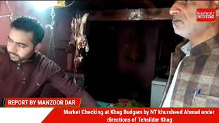 Market Checking at Khag Budgam by NT khursheed Ahmad under directions of Tehsildar Khag