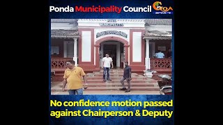 No confidence motion passed against Chairperson & Deputy. Ponda Municipality Council