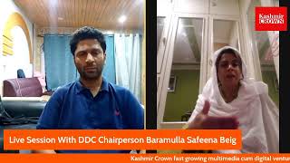 Live Session With DDC Chairperson Baramulla Safeena Beig