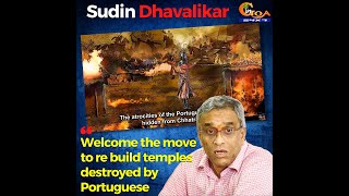 Welcome the move to re build temples destroyed by Portuguese.It's our duty to protect it :Dhavalikar