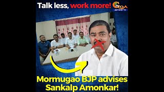 Talk less and do work. BJP Mormugao advises Sankalp Amonkar