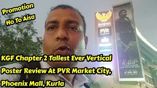 KGF Chapter 2 Tallest Ever Vertical Poster Review At PVR Market City, Phoenix Mall, Kurla, Mumbai