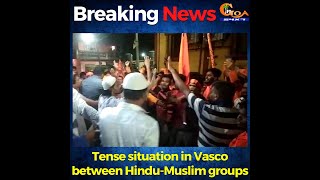 #BreakingNews | Situation Tense in Vasco between Hindu-Muslim groups