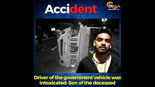 Ribandar Accident. Driver of the government vehicle was intoxicated: Son of the deceased