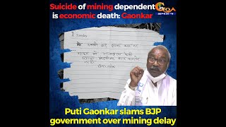 Suicide of mining dependent is economic death:Gaonkar. He slams BJP government over mining delay