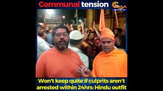 Vasco Communal tension. Won't keep quite if culprits aren't arrested within 24hrs: Hindu outfit