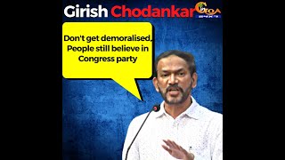 "Don't get demoralised, People still believe in Cong". Girish Chodankar after handing over charge