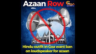 Hindu outfit in Goa want ban on loudspeaker for azaan.