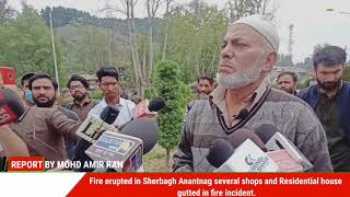 Fire erupted in Sherbagh Anantnag several shops and Residential house gutted in fire incident.