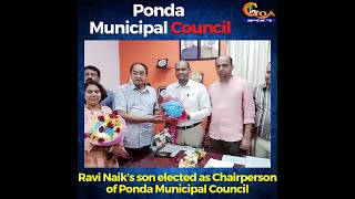 Ravi Naik's son elected as Chairperson of Ponda Municipal Council. Archana Dangui, Vice Chairperson