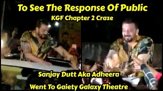 Sanjay Dutt Aka Adheera Went To Gaiety Galaxy Theatre To Witness KGF Chapter 2 Craze In Mumbai