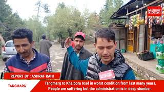 Tangmarg to Khaipora road is in worst condition but the administration is in deep slumber.