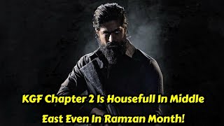 KGF Chapter 2 Is Housefull In Middle East Countries Even During Ramzan Month!