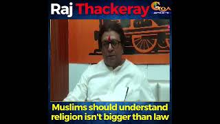 Muslims should understand religion isn't bigger than law: Raj Thackeray