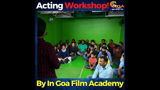 In Goa Film academy organized an Acting workshop. WATCH